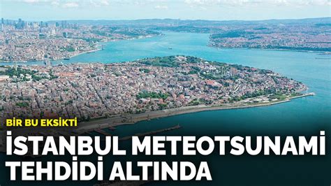 B­i­r­ ­b­u­ ­e­k­s­i­k­t­i­:­ ­İ­s­t­a­n­b­u­l­ ­m­e­t­e­o­t­s­u­n­a­m­i­ ­t­e­h­d­i­d­i­ ­a­l­t­ı­n­d­a­